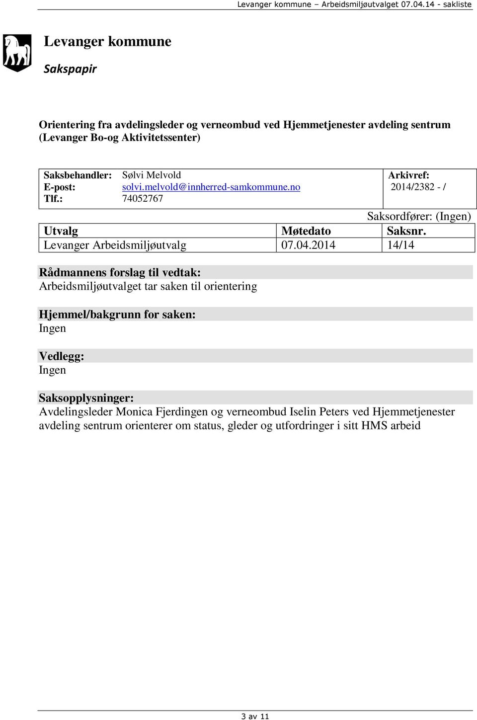 Tlf.: Sølvi Melvold solvi.melvold@innherred-samkommune.no 74052767 Arkivref: 2014/2382 - / Saksordfører: (Ingen) Utvalg Møtedato Saksnr. Levanger Arbeidsmiljøutvalg 07.04.