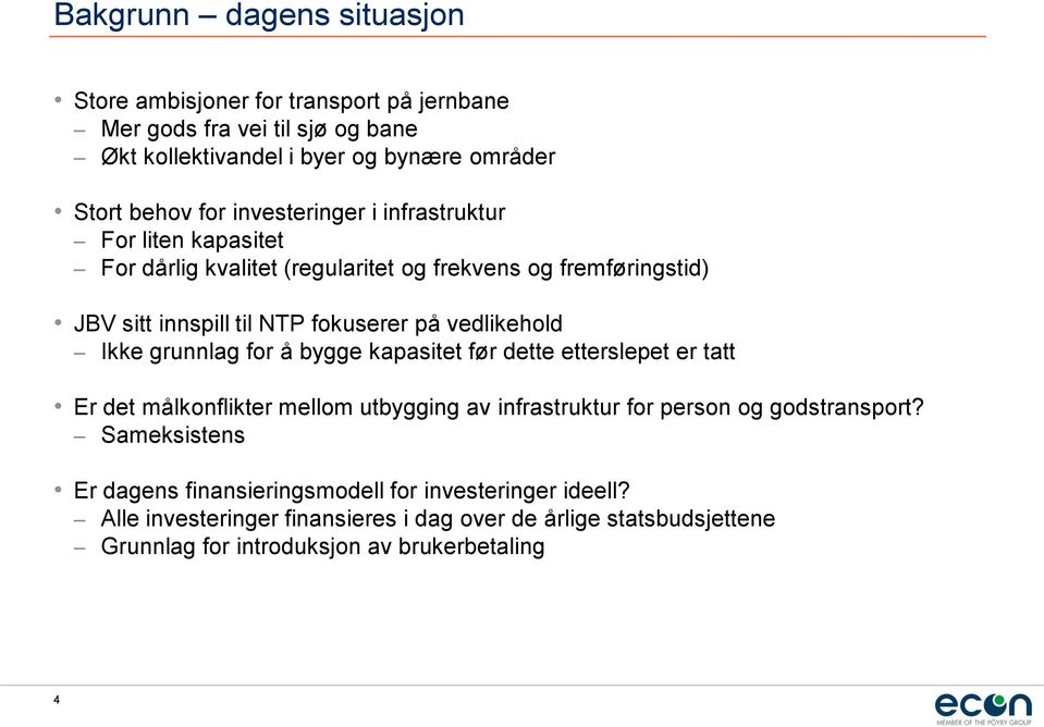 Ikke grunnlag for å bygge kapasitet før dette etterslepet er tatt Er det målkonflikter mellom utbygging av infrastruktur for person og godstransport?