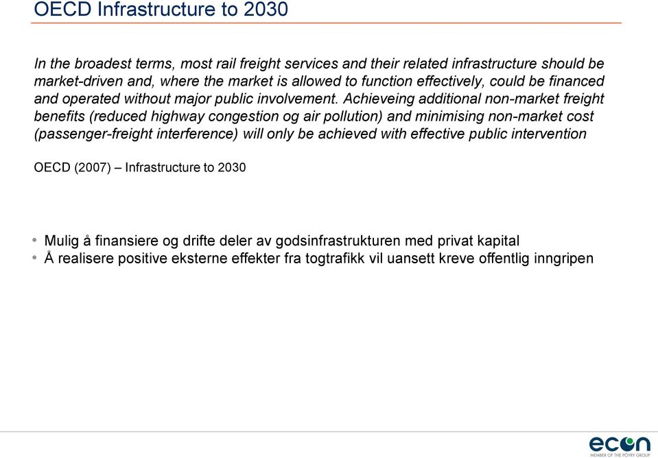 Achieveing additional non-market freight benefits (reduced highway congestion og air pollution) and minimising non-market cost (passenger-freight interference) will only