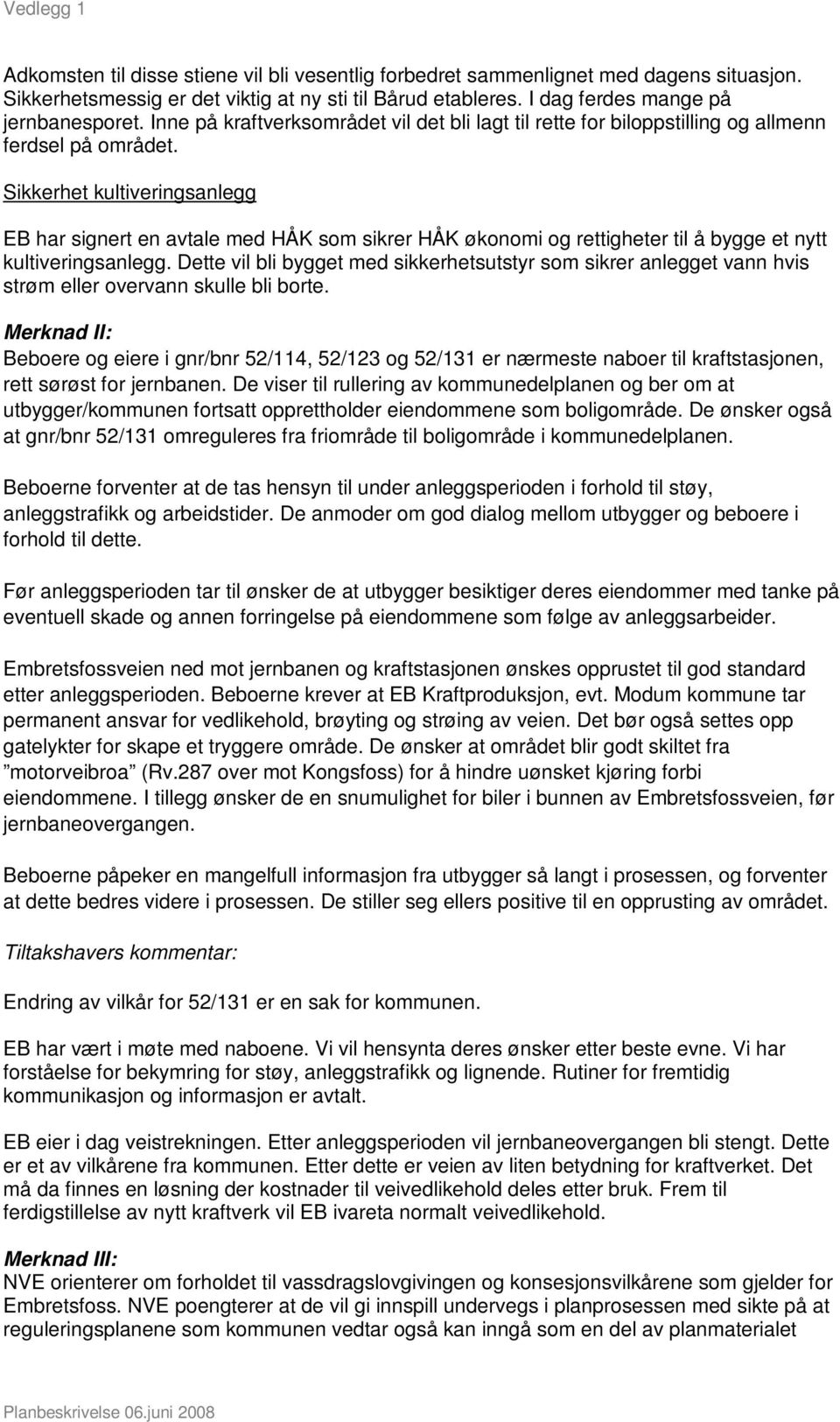 Sikkerhet kultiveringsanlegg EB har signert en avtale med HÅK som sikrer HÅK økonomi og rettigheter til å bygge et nytt kultiveringsanlegg.