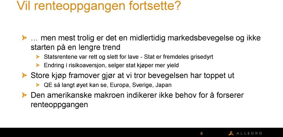 rett og slett for lave - Stat er fremdeles grisedyrt Endring i risikoaversjon, selger stat kjøper mer yield