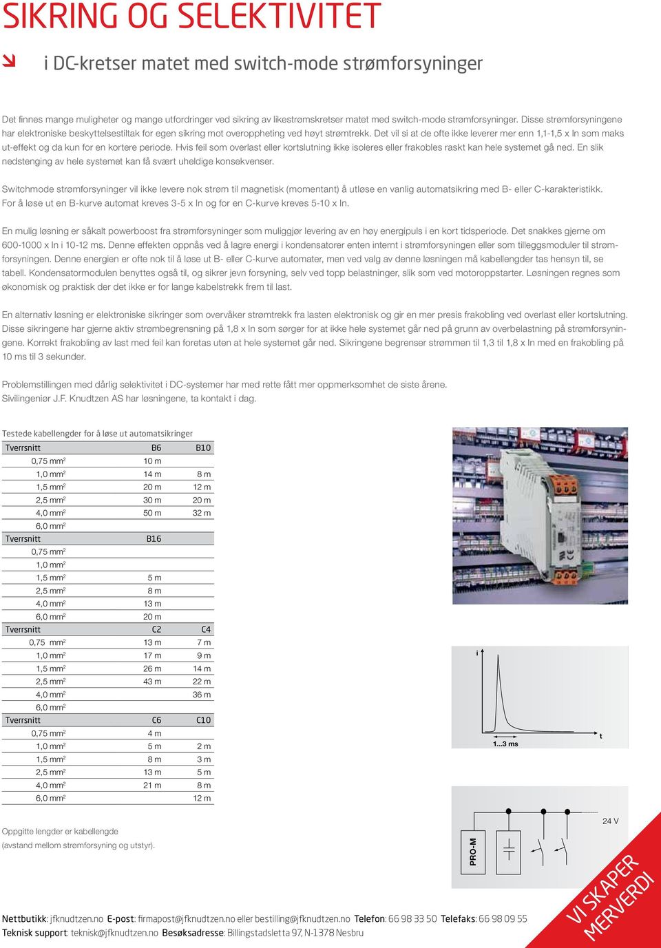 Det vil si at de ofte ikke leverer mer enn 1,1-1,5 x In som maks ut-effekt og da kun for en kortere periode.