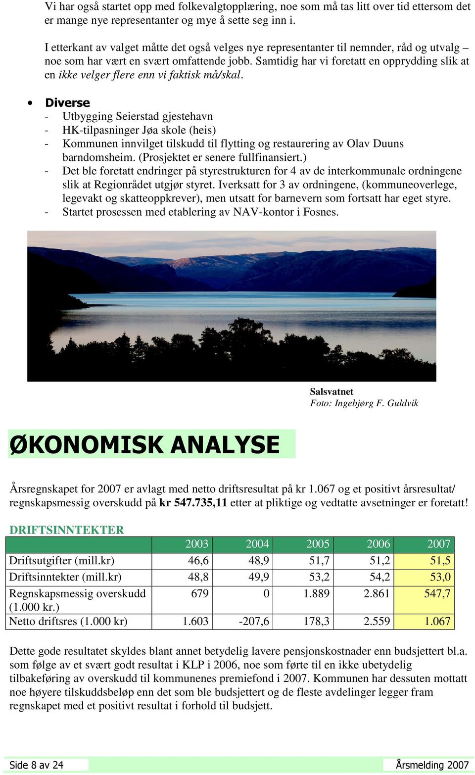 Samtidig har vi foretatt en opprydding slik at en ikke velger flere enn vi faktisk må/skal.