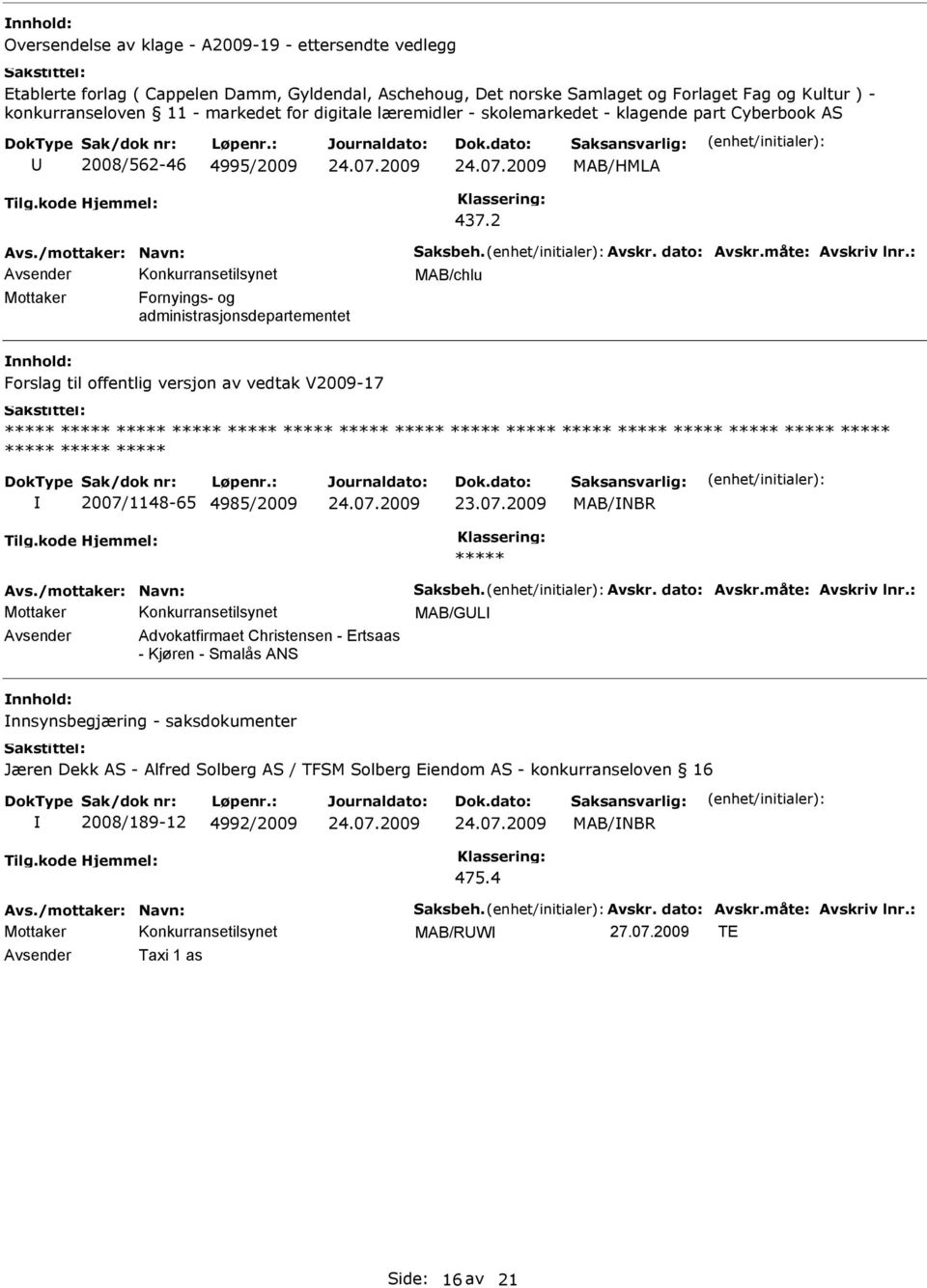 2 MAB/chlu Fornyings- og administrasjonsdepartementet Forslag til offentlig versjon av vedtak V2009-17 ***** ***** ***** ***** ***** ***** ***** ***** ***** ***** ***** ***** ***** ***** ***** *****