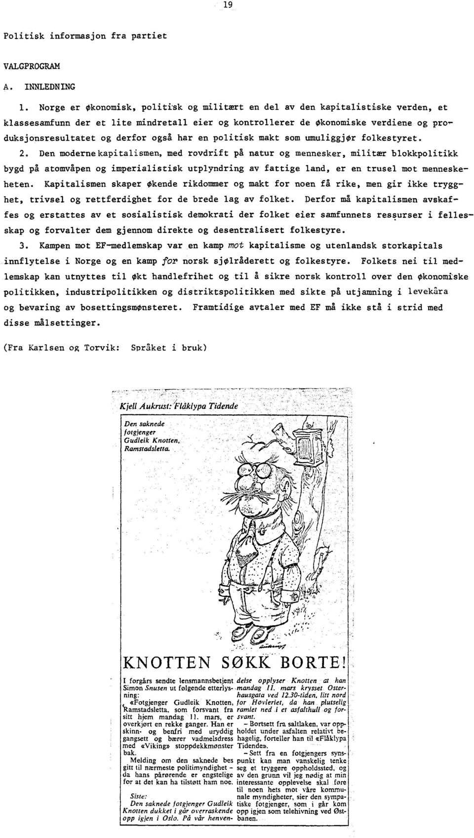 også har en politisk makt som umuliggjør folkestyret. 2.