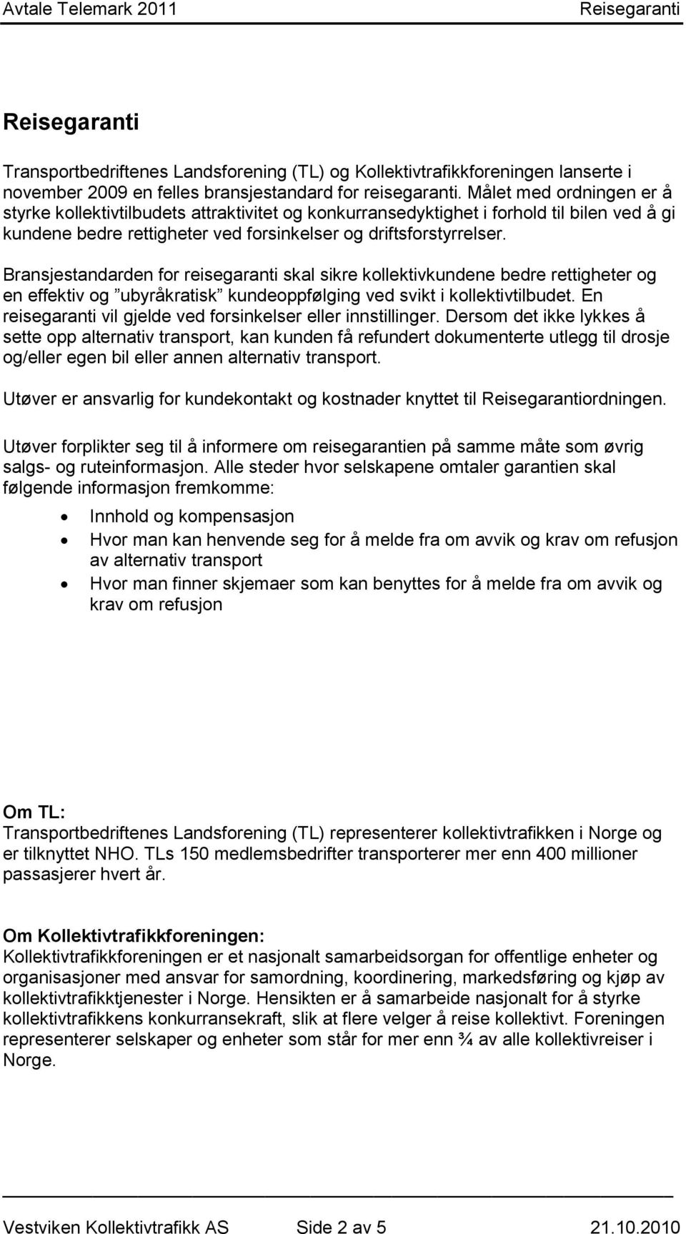 Bransjestandarden for reisegaranti skal sikre kollektivkundene bedre rettigheter og en effektiv og ubyråkratisk kundeoppfølging ved svikt i kollektivtilbudet.