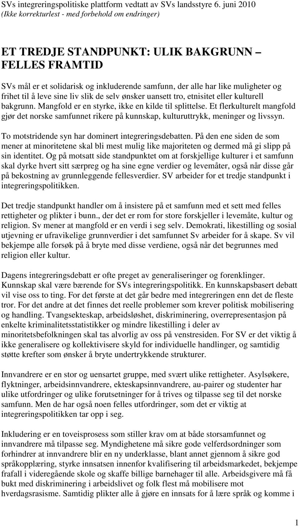 til å leve sine liv slik de selv ønsker uansett tro, etnisitet eller kulturell bakgrunn. Mangfold er en styrke, ikke en kilde til splittelse.