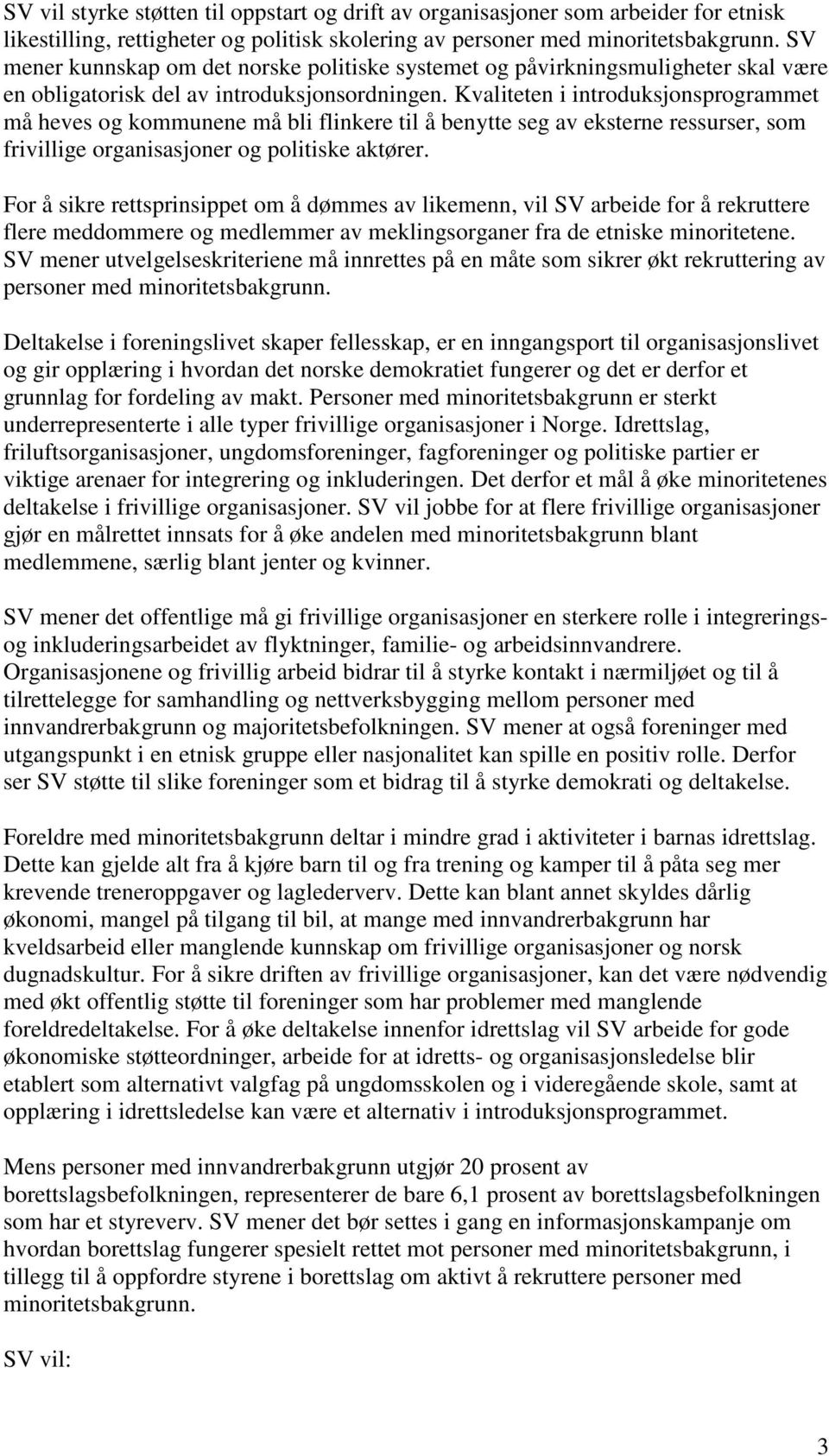 Kvaliteten i introduksjonsprogrammet må heves og kommunene må bli flinkere til å benytte seg av eksterne ressurser, som frivillige organisasjoner og politiske aktører.