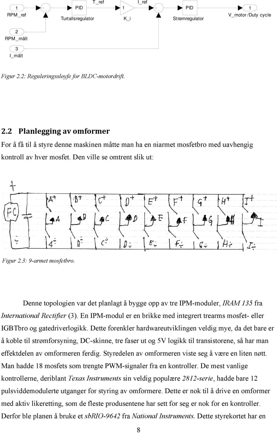 Den ville se omtrent slik ut: Figur 2.3: 9-armet mosfetbro. Denne topologien var det planlagt å bygge opp av tre IPM-moduler, IRAM 135 fra International Rectifier (3).