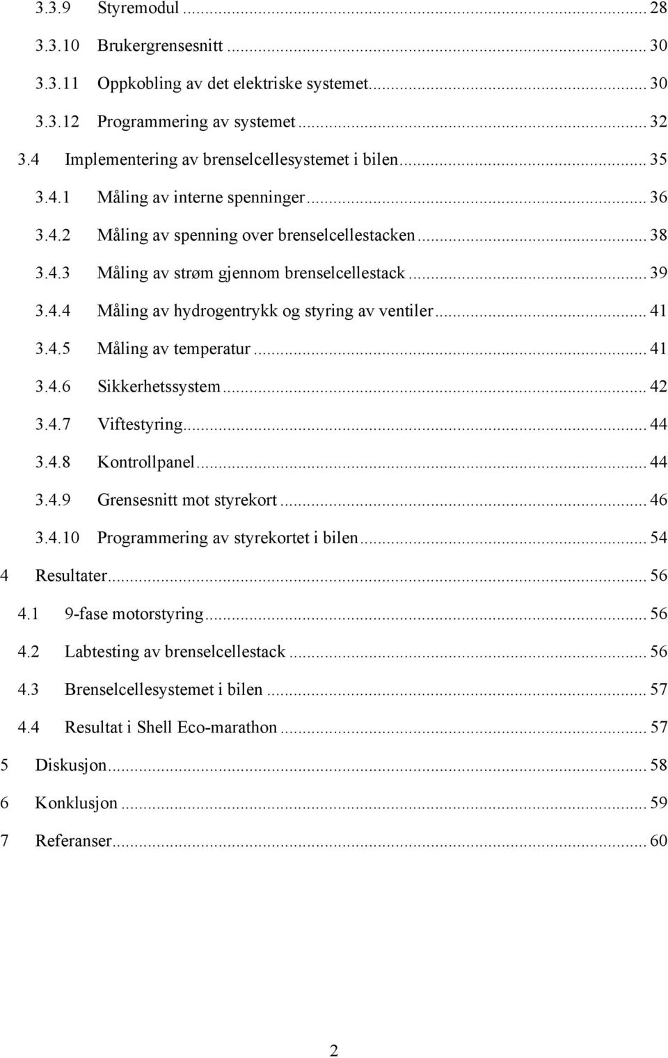 .. 41 3.4.5 Måling av temperatur... 41 3.4.6 Sikkerhetssystem... 42 3.4.7 Viftestyring... 44 3.4.8 Kontrollpanel... 44 3.4.9 Grensesnitt mot styrekort... 46 3.4.10 Programmering av styrekortet i bilen.