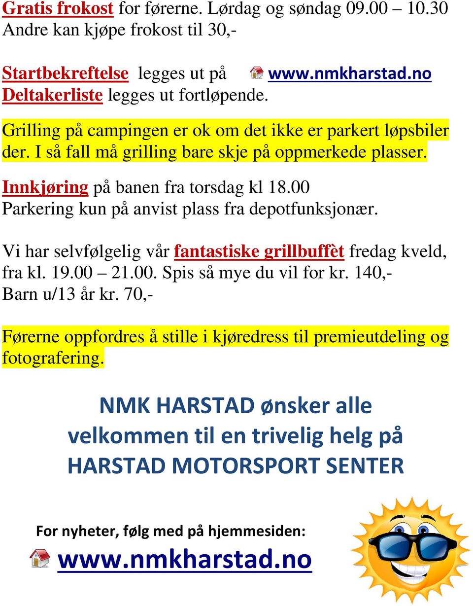 00 Parkering kun på anvist plass fra depotfunksjonær. Vi har selvfølgelig vår fantastiske grillbuffèt fredag kveld, fra kl. 19.00 21.00. Spis så mye du vil for kr. 140,- Barn u/13 år kr.