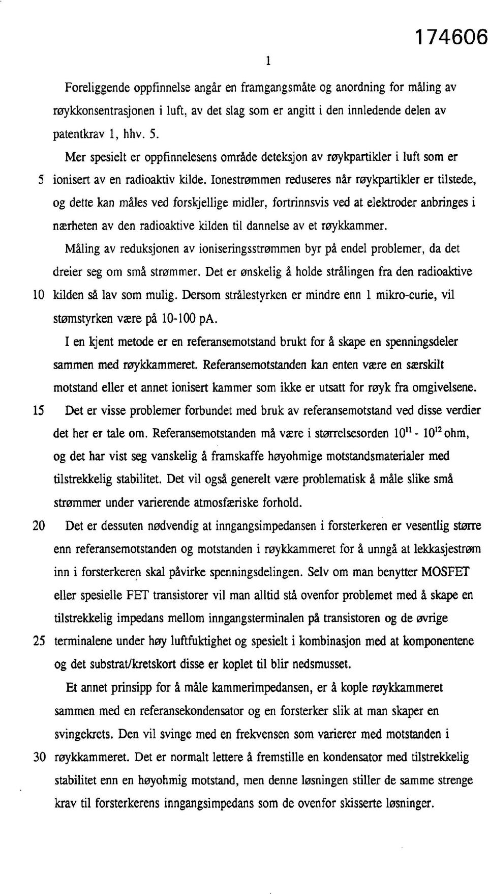 Ionestrømmen reduseres når røykpartikler er tilstede, og dette kan måles ved forskjellige midler, fortrinnsvis ved at elektroder anbringes i nærheten av den radioaktive kilden til dannelse av et