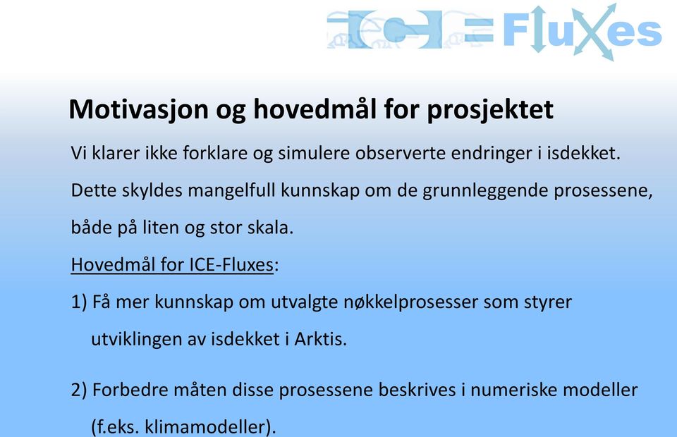 Hovedmål for ICE-Fluxes: 1) Få mer kunnskap om utvalgte nøkkelprosesser som styrer utviklingen av