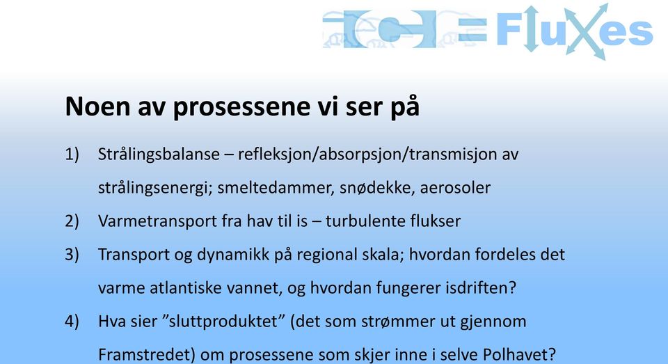 Transport og dynamikk på regional skala; hvordan fordeles det varme atlantiske vannet, og hvordan fungerer