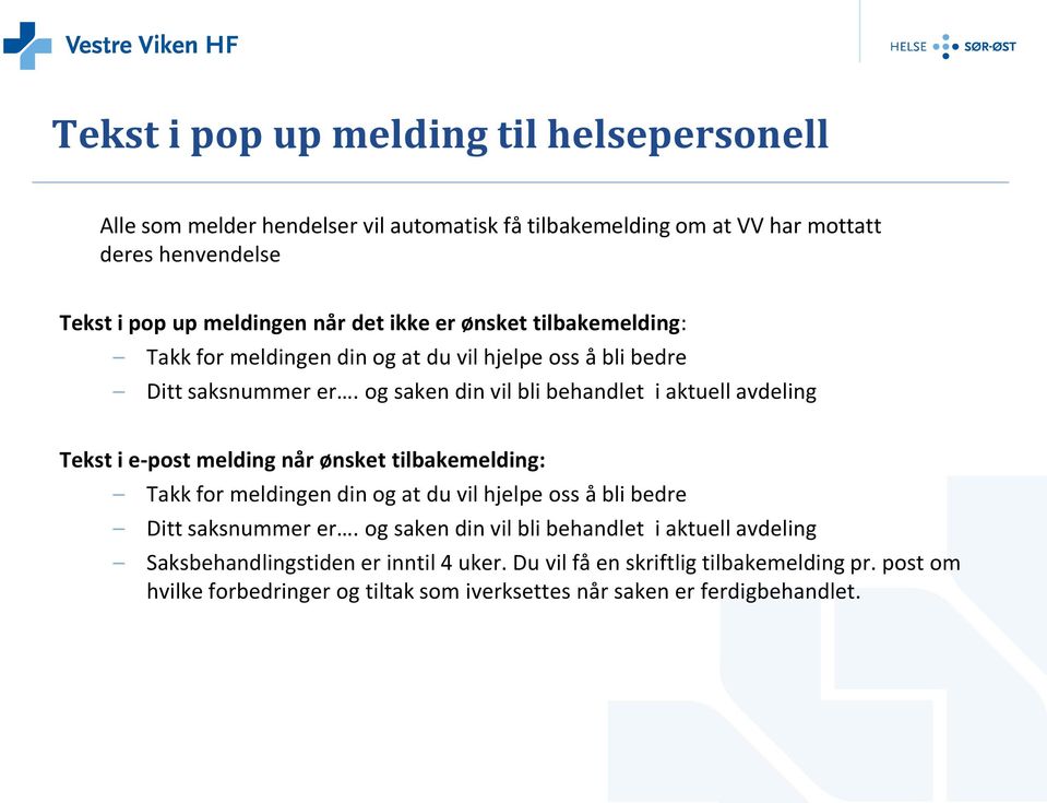 og saken din vil bli behandlet i aktuell avdeling Tekst i e-post melding når ønsket tilbakemelding: Takk for meldingen din og at du vil hjelpe oss å bli bedre Ditt