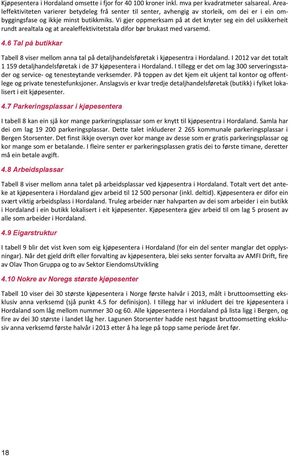 Vi gjer oppmerksam på at det knyter seg ein del usikkerheit rundt arealtala og at arealeffektivitetstala difor bør brukast med varsemd. 4.