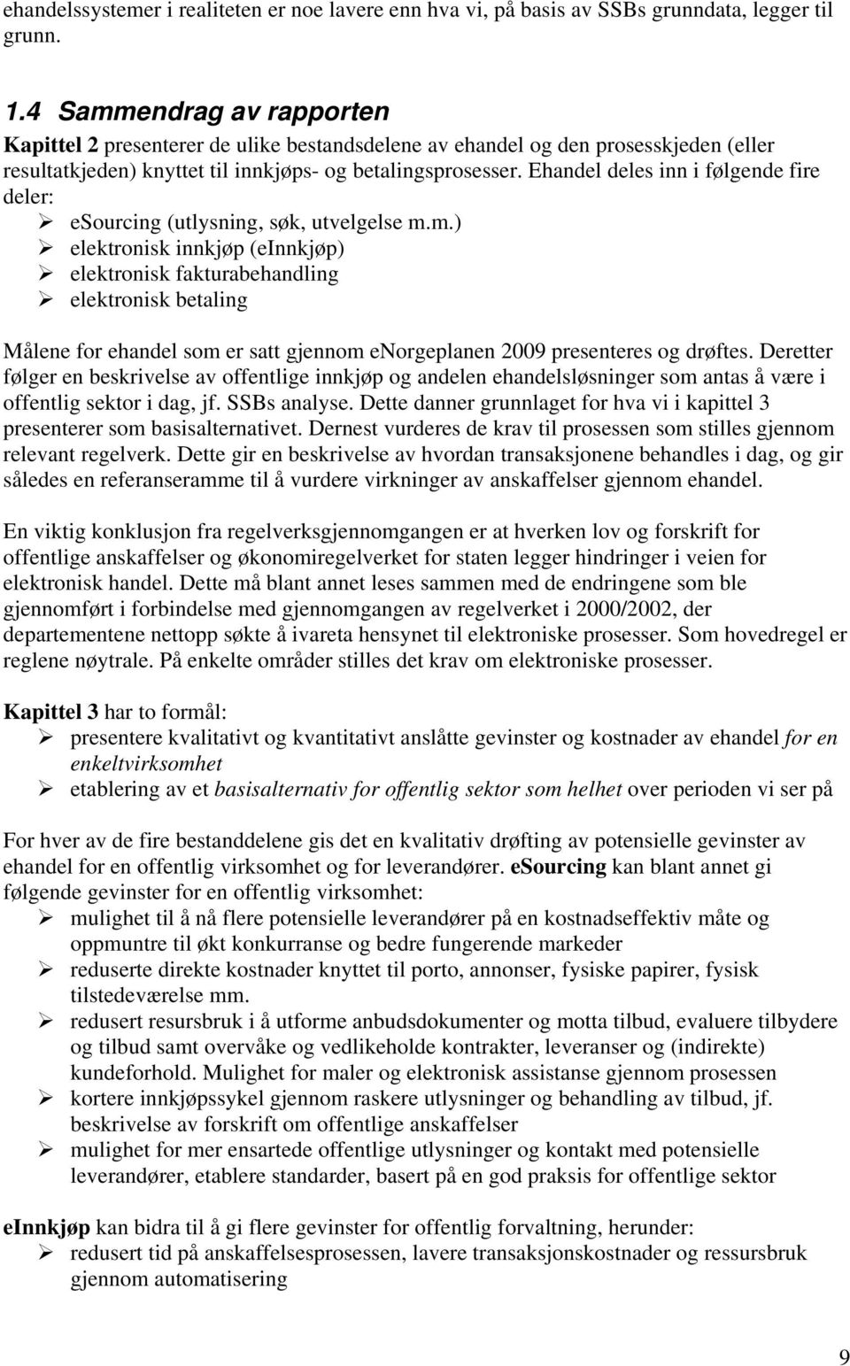 Ehandel deles inn i følgende fire deler: esourcing (utlysning, søk, utvelgelse m.