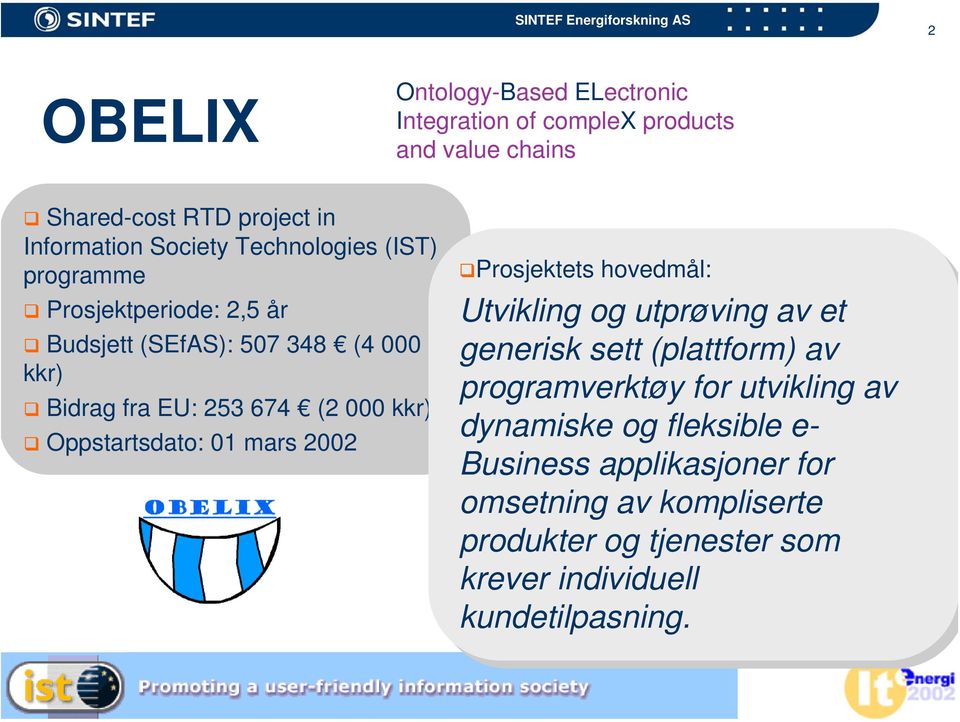 01 mars 2002 Prosjektets hovedmål: Utvikling og og utprøving av av et et generisk sett (plattform) av av programverktøy for for utvikling av