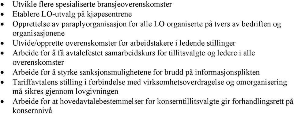 tillitsvalgte og ledere i alle overenskomster Arbeide for å styrke sanksjonsmulighetene for brudd på informasjonsplikten Tariffavtalens stilling i forbindelse