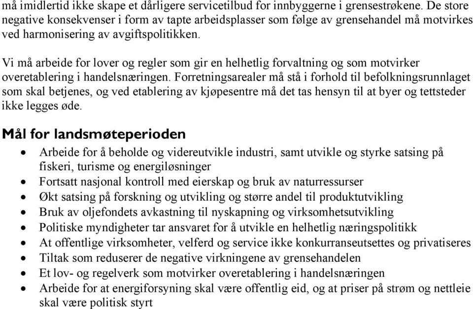 Vi må arbeide for lover og regler som gir en helhetlig forvaltning og som motvirker overetablering i handelsnæringen.