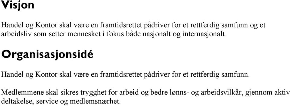 Organisasjonsidé Handel og Kontor skal være en framtidsrettet pådriver for et rettferdig samfunn.