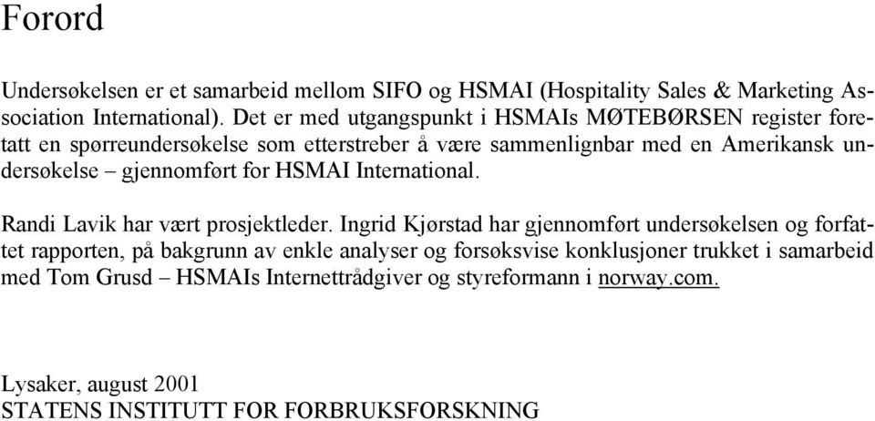 gjennomført for HSMAI International. Randi Lavik har vært prosjektleder.