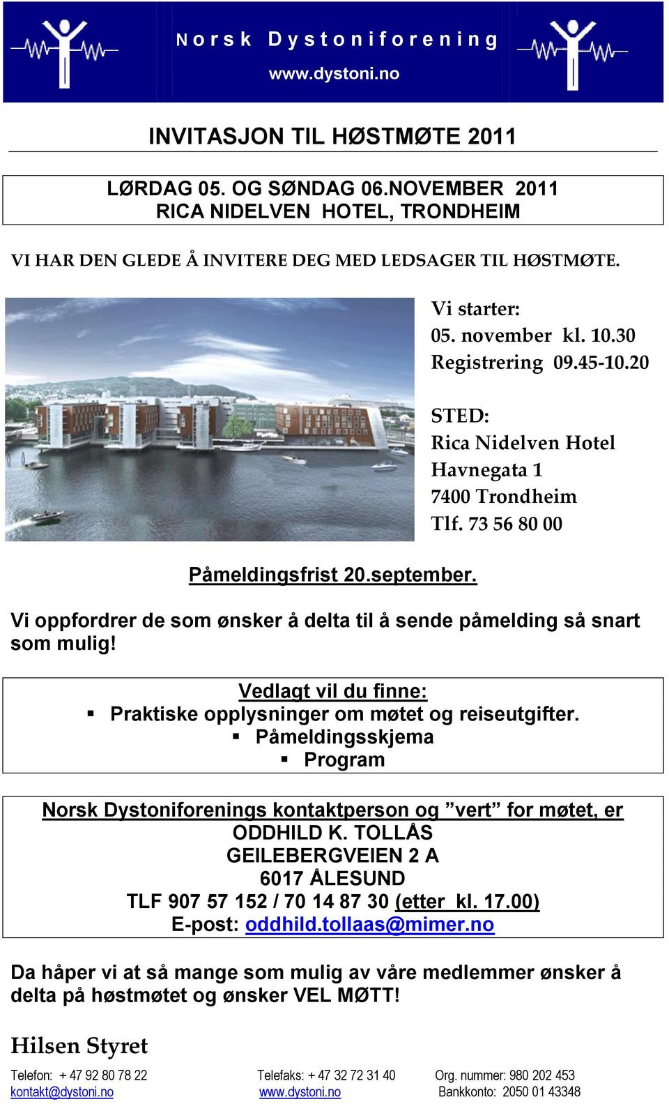 20 STED: Rica Nidelven Hotel Havnegata 1 7400 Trondheim Tlf. 73 56 80 00 Vi oppfordrer de som ønsker å delta til å sende påmelding så snart som mulig!