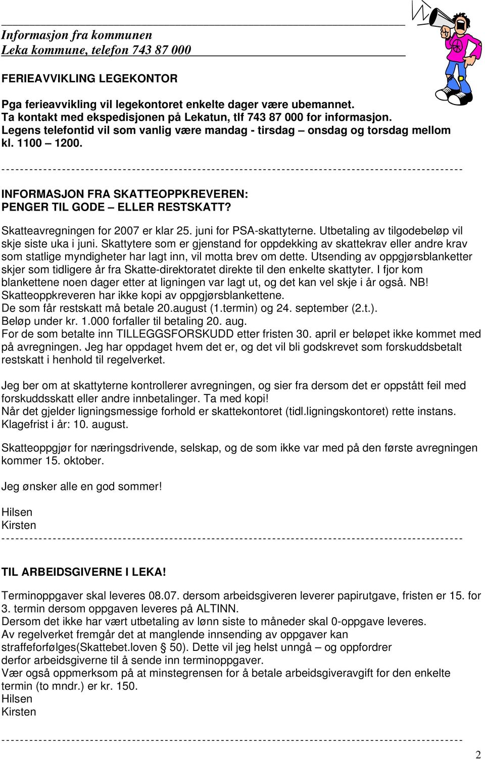 INFORMASJON FRA SKATTEOPPKREVEREN: PENGER TIL GODE ELLER RESTSKATT? Skatteavregningen for 2007 er klar 25. juni for PSA-skattyterne. Utbetaling av tilgodebeløp vil skje siste uka i juni.