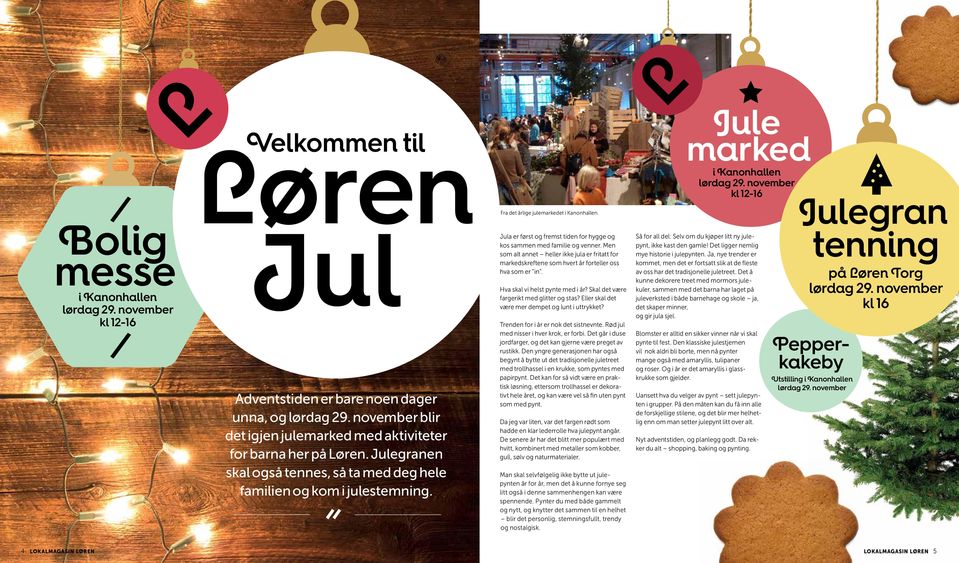 Julegranen skal også tennes, så ta med deg hele familien og kom i julestemning. Jula er først og fremst tiden for hygge og kos sammen med familie og venner.