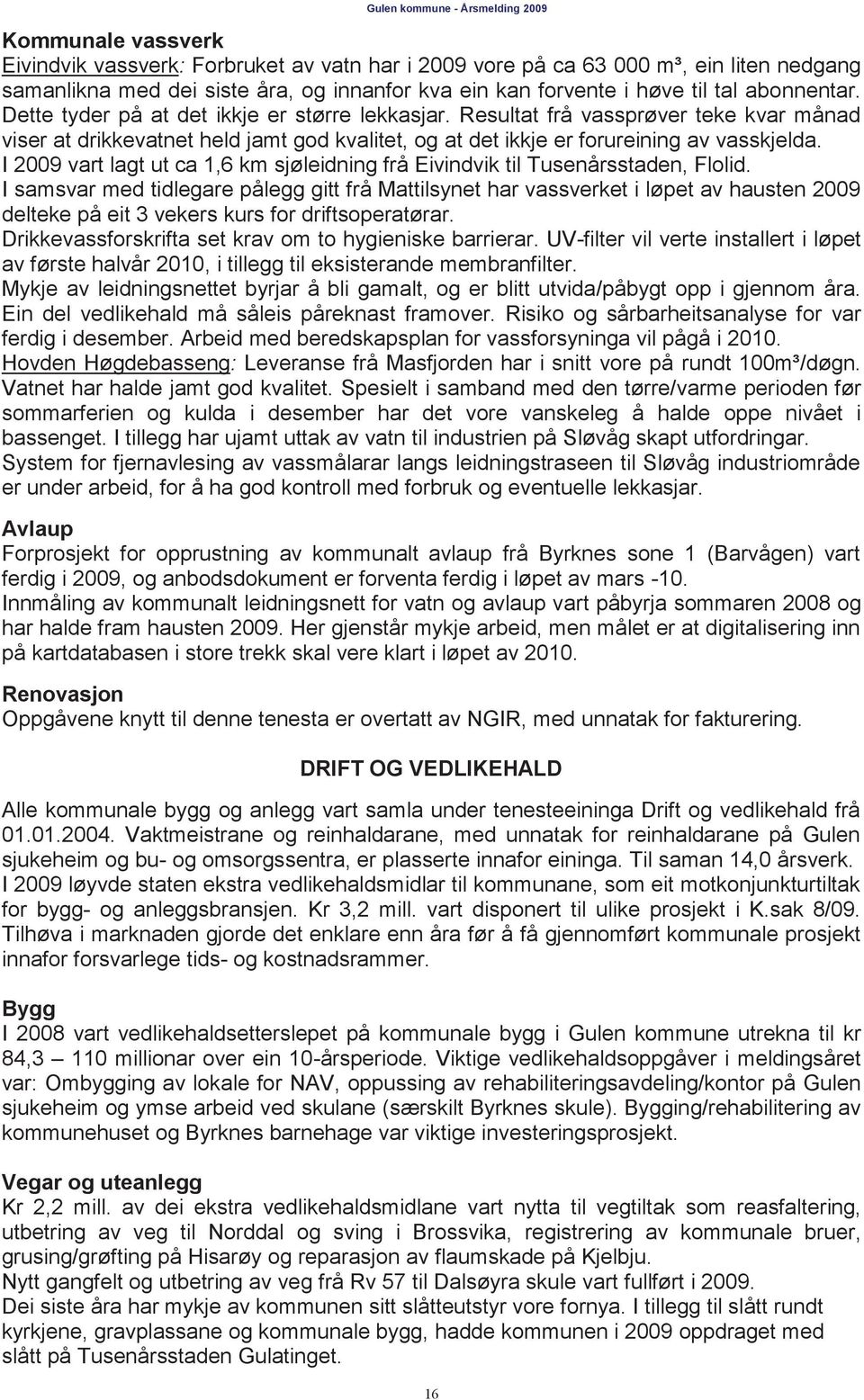 I vart lagt ut ca 1,6 km sjøleidning frå Eivindvik til Tusenårsstaden, Flolid.