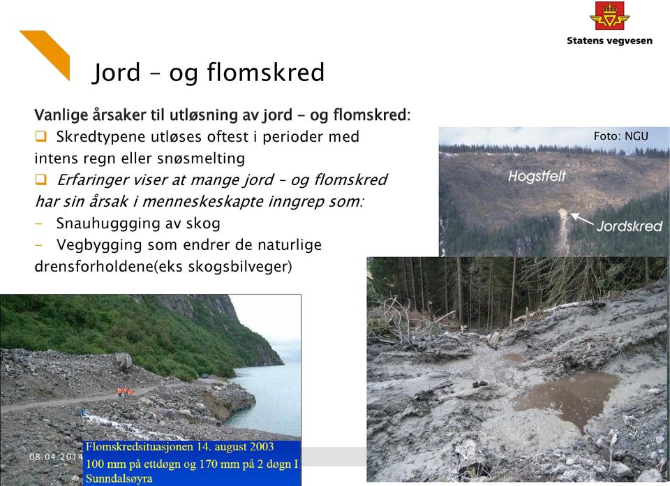 mange jord og flomskred har sin årsak i menneskeskapte inngrep som: - Snauhuggging