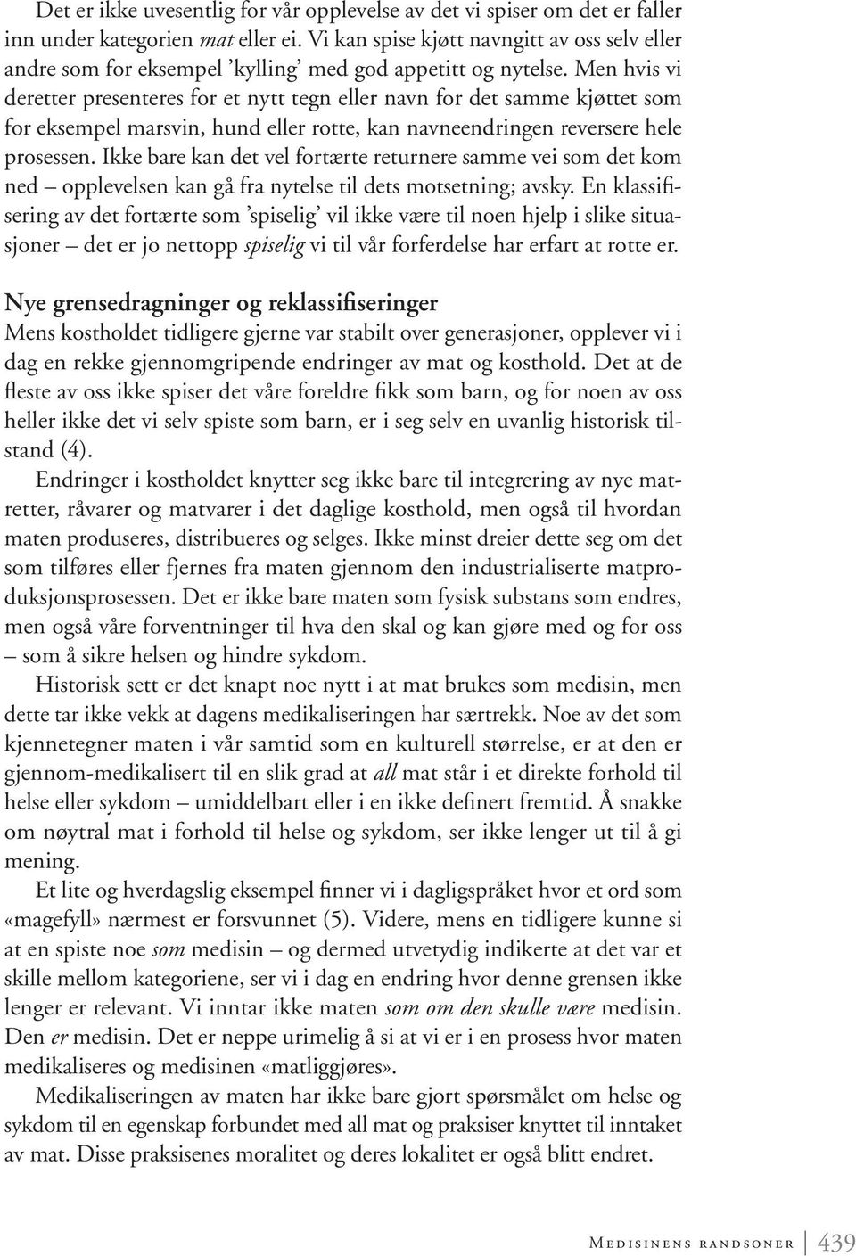 Men hvis vi deretter presenteres for et nytt tegn eller navn for det samme kjøttet som for eksempel marsvin, hund eller rotte, kan navneendringen reversere hele prosessen.