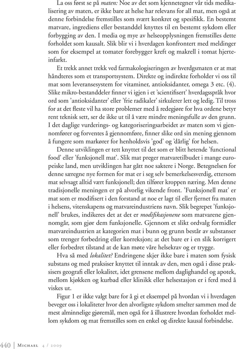 Slik blir vi i hverdagen konfrontert med meldinger som for eksempel at tomater forebygger kreft og makrell i tomat hjerteinfarkt.