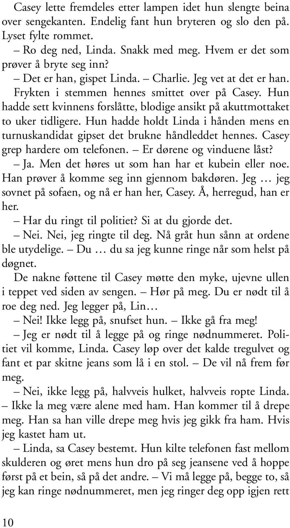 Hun hadde sett kvinnens forslåtte, blodige ansikt på akuttmottaket to uker tidligere. Hun hadde holdt Linda i hånden mens en turnuskandidat gipset det brukne håndleddet hennes.