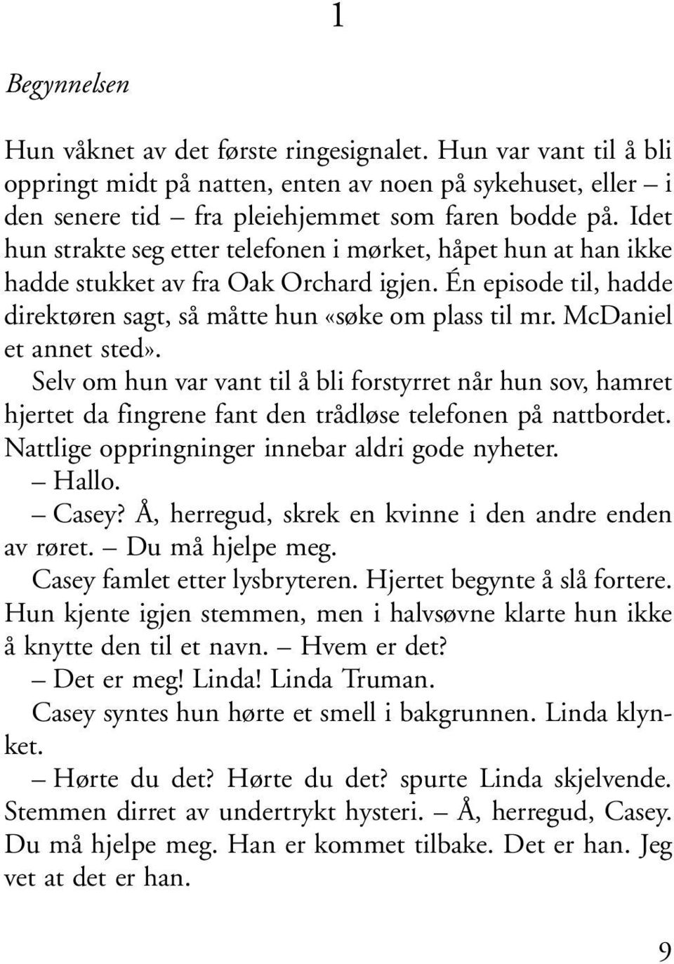 McDaniel et annet sted». Selv om hun var vant til å bli forstyrret når hun sov, hamret hjertet da fingrene fant den trådløse telefonen på nattbordet. Nattlige oppringninger innebar aldri gode nyheter.