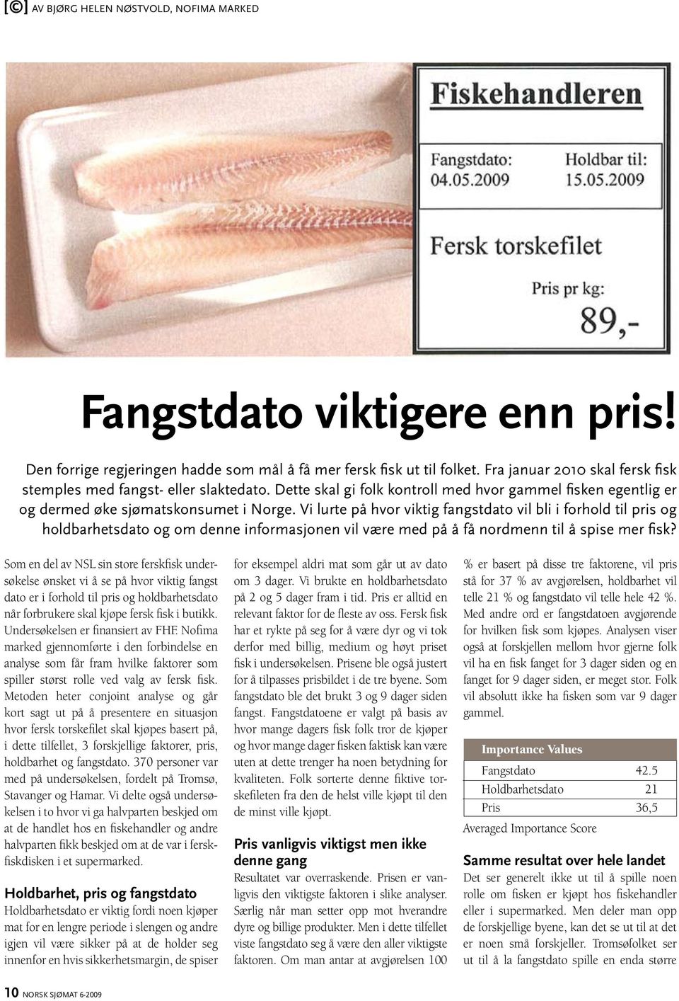 Vi lurte på hvor viktig fangstdato vil bli i forhold til pris og holdbarhetsdato og om denne informasjonen vil være med på å få nordmenn til å spise mer fisk?