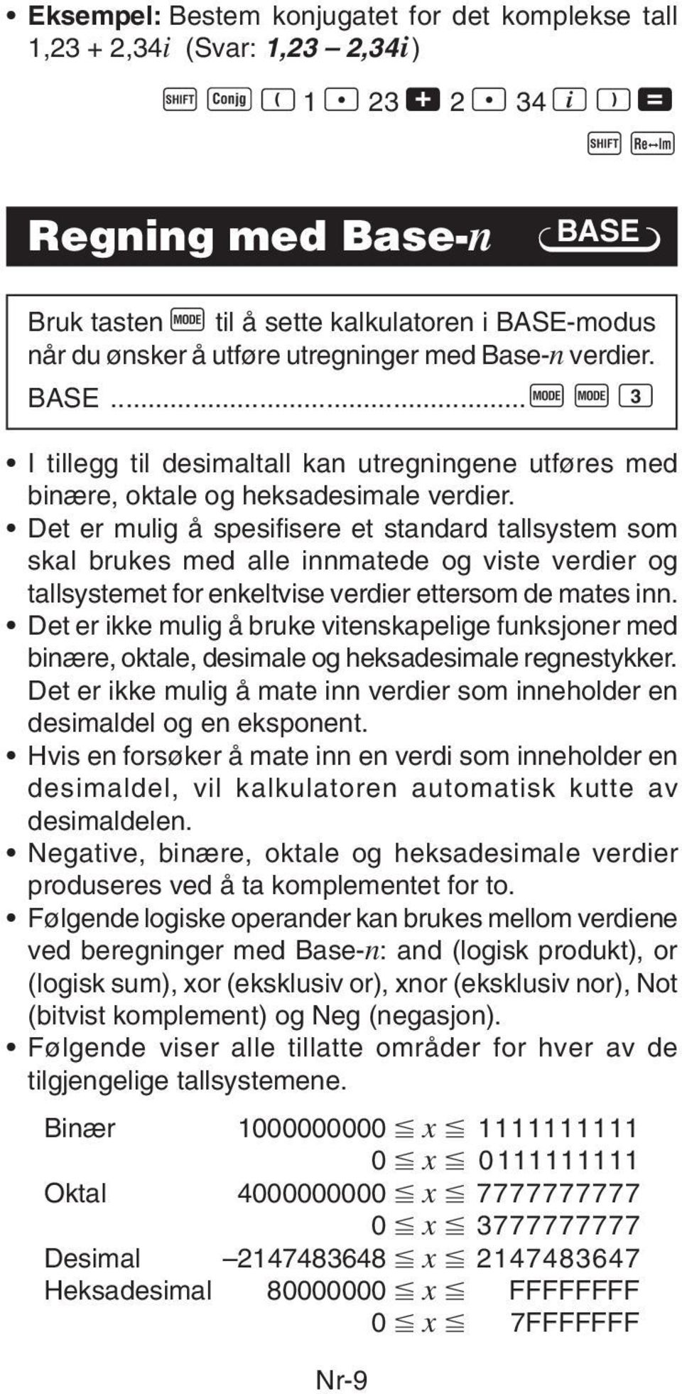 Det er mulig å spesifisere et standard tallsystem som skal brukes med alle innmatede og viste verdier og tallsystemet for enkeltvise verdier ettersom de mates inn.