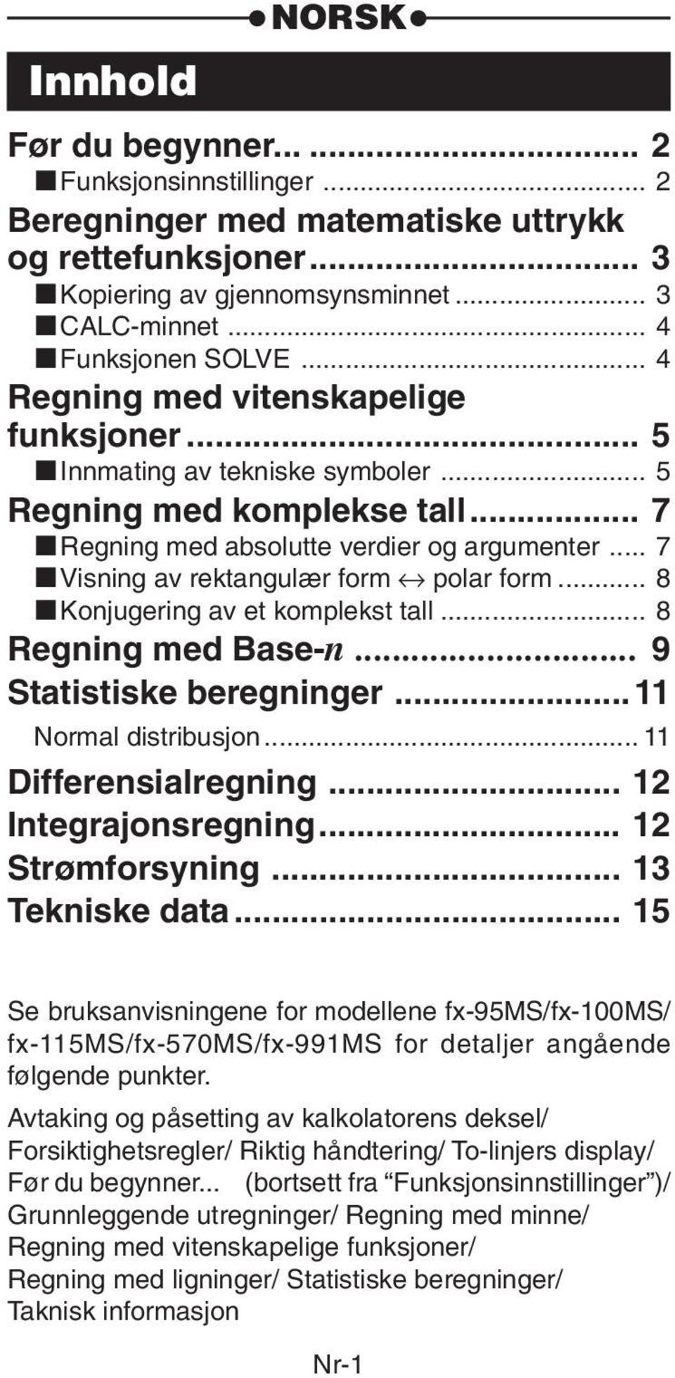 .. 7 kvisning av rektangulær form polar form... 8 kkonjugering av et komplekst tall... 8 Regning med Base-n... 9 Statistiske beregninger... 11 Normal distribusjon... 11 Differensialregning.