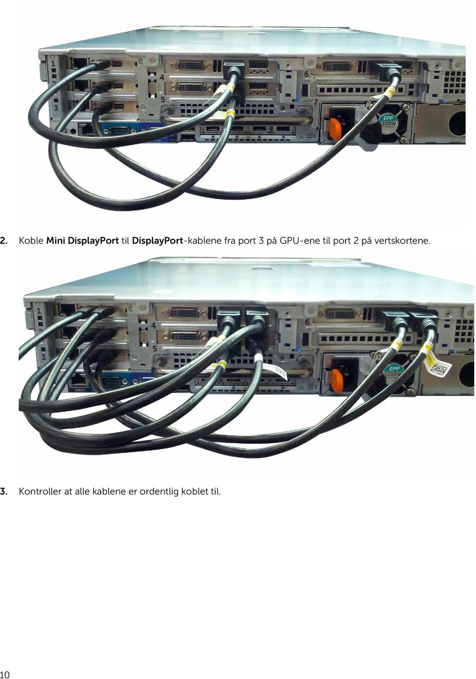 GPU-ene til port 2 på vertskortene. 3.