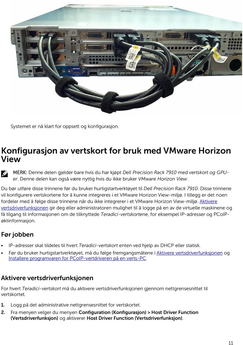 Denne delen kan også være nyttig hvis du ikke bruker VMware Horizon View. Du bør utføre disse trinnene før du bruker hurtigstartverktøyet til Dell Precision Rack 7910.