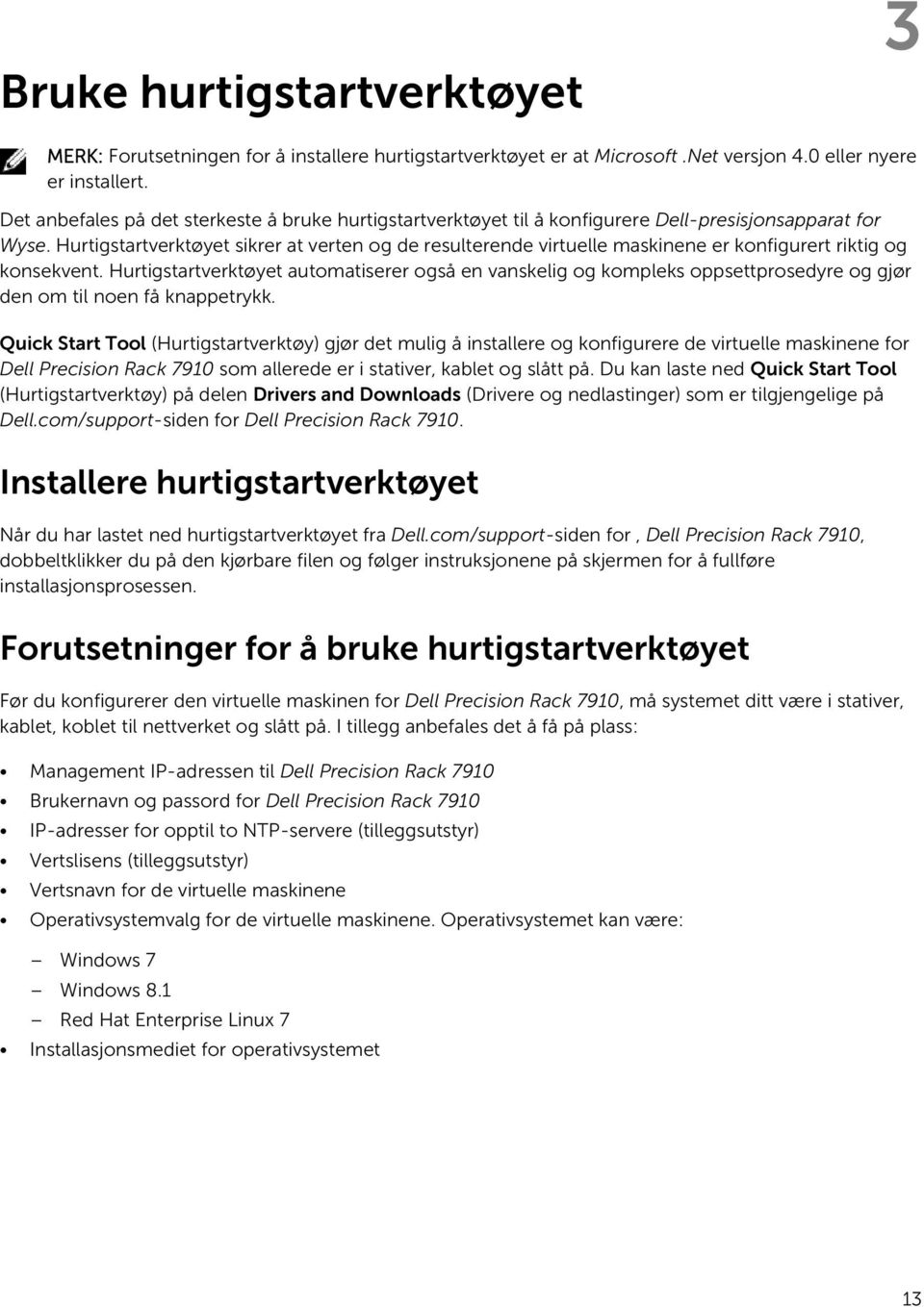 Hurtigstartverktøyet sikrer at verten og de resulterende virtuelle maskinene er konfigurert riktig og konsekvent.