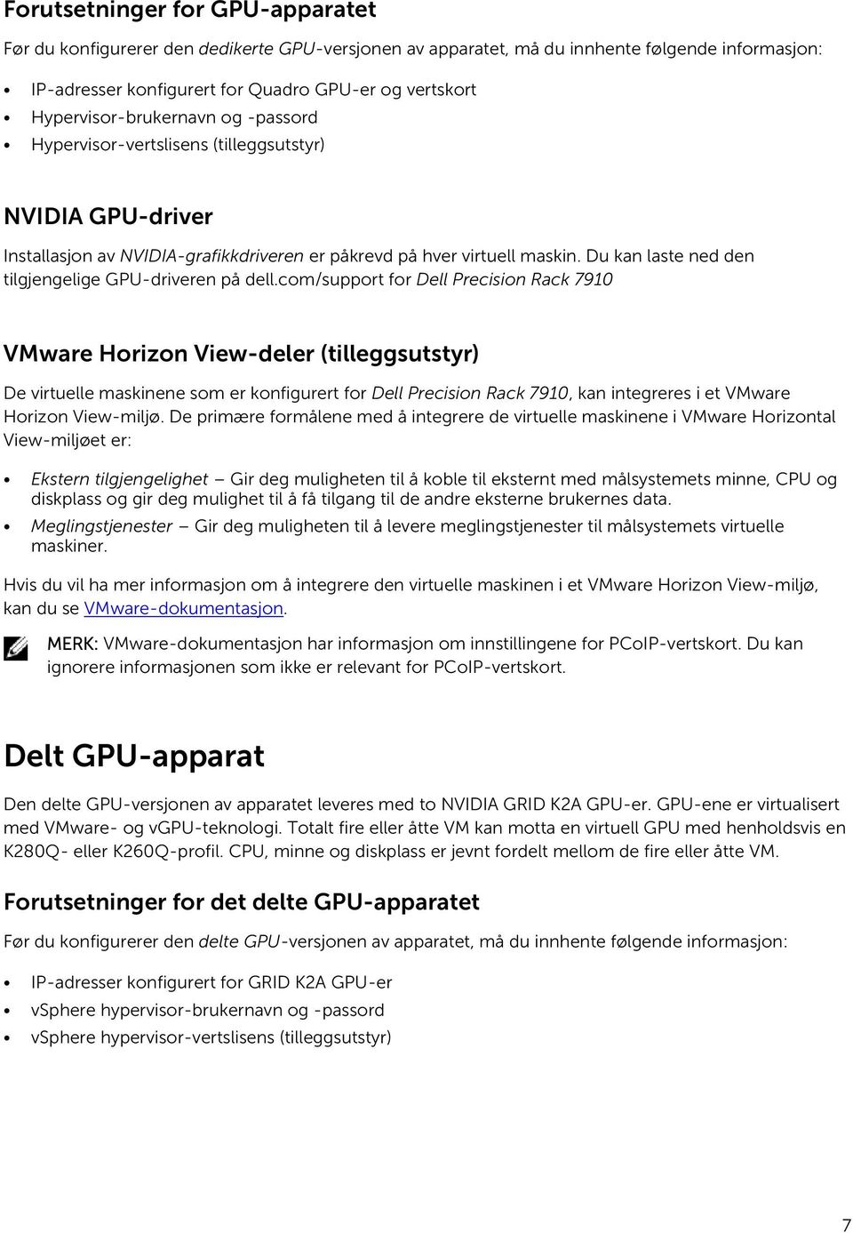 Du kan laste ned den tilgjengelige GPU-driveren på dell.