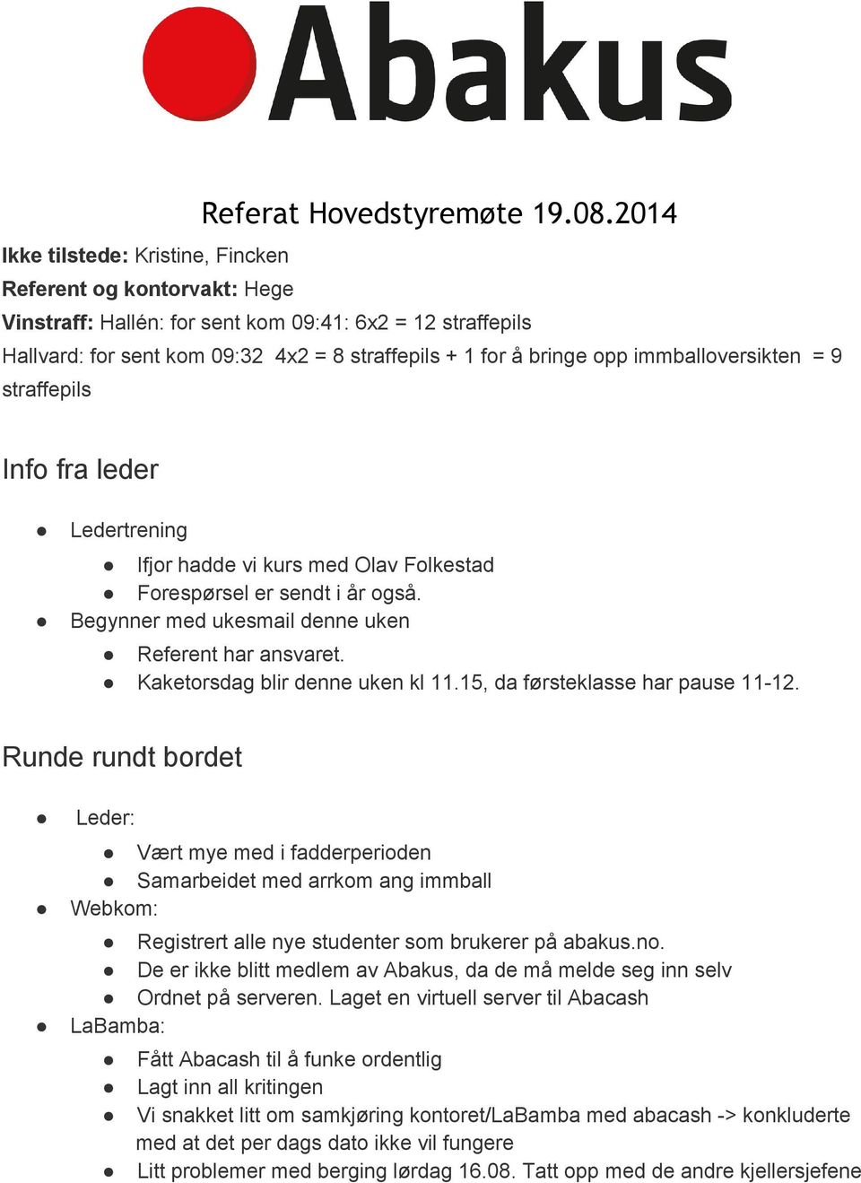 immballoversikten = 9 straffepils Info fra leder Ledertrening Ifjor hadde vi kurs med Olav Folkestad Forespørsel er sendt i år også. Begynner med ukesmail denne uken Referent har ansvaret.