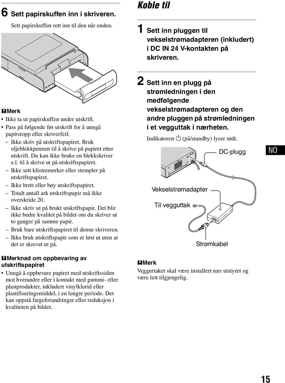 Bruk oljeblekkpennen til å skrive på papiret etter utskrift. Du kan ikke bruke en blekkskriver e.l. til å skrive ut på utskriftspapiret. Ikke sett klistremerker eller stempler på utskriftspapiret.