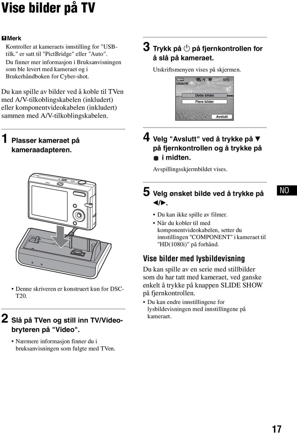 Du kan spille av bilder ved å koble til TVen med A/V-tilkoblingskabelen (inkludert) eller komponentvideokabelen (inkludert) sammen med A/V-tilkoblingskabelen. 1 Plasser kameraet på kameraadapteren.