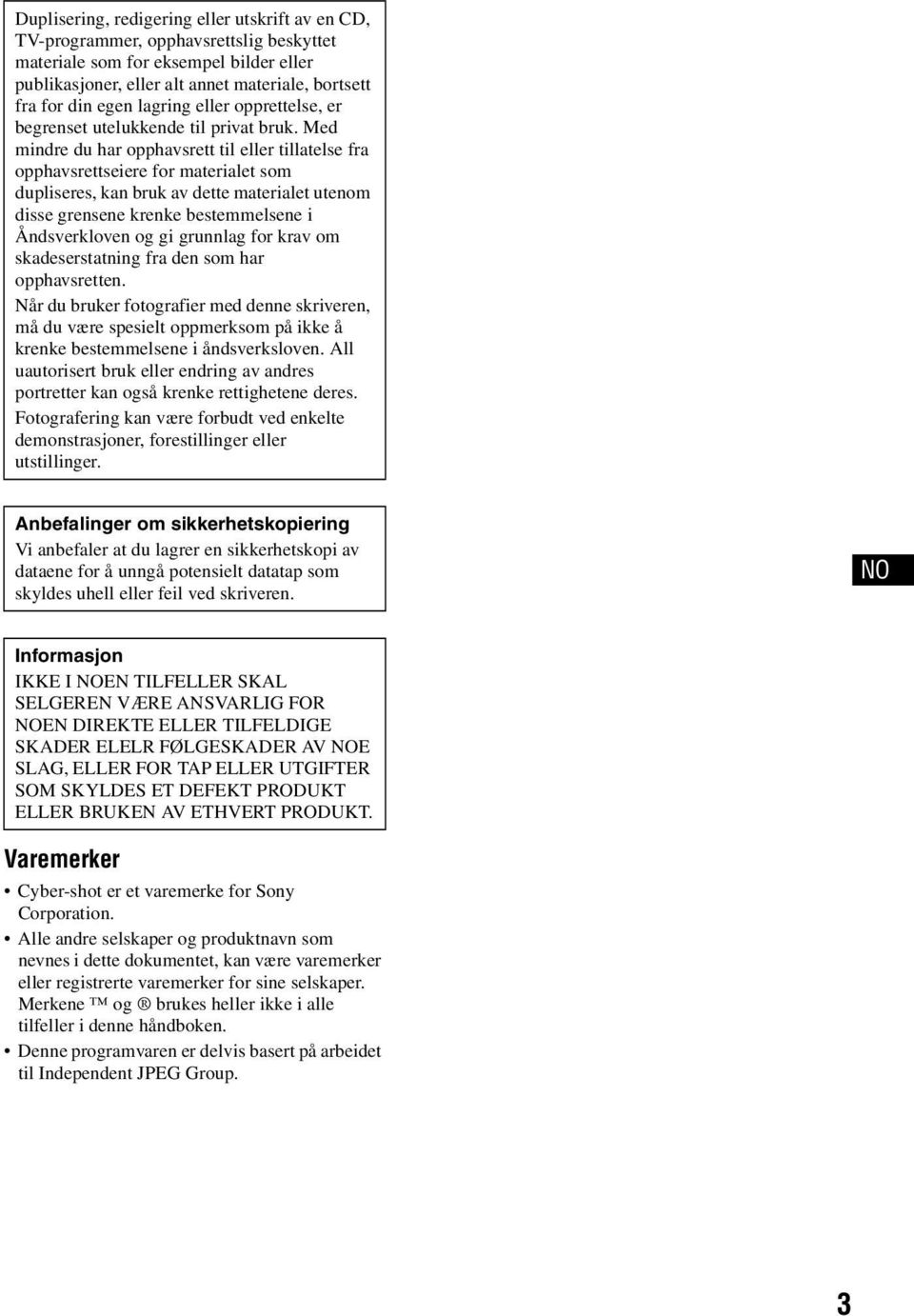 Med mindre du har opphavsrett til eller tillatelse fra opphavsrettseiere for materialet som dupliseres, kan bruk av dette materialet utenom disse grensene krenke bestemmelsene i Åndsverkloven og gi