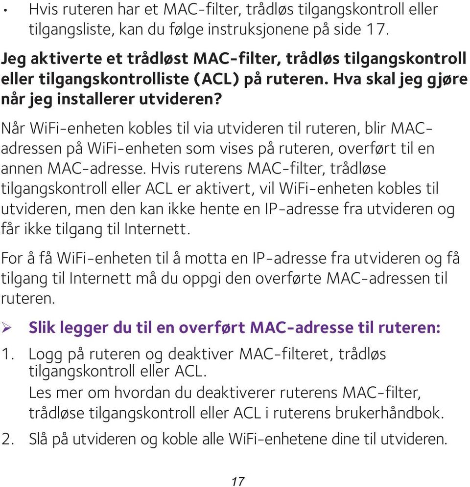 Når WiFi-enheten kobles til via utvideren til ruteren, blir MACadressen på WiFi-enheten som vises på ruteren, overført til en annen MAC-adresse.