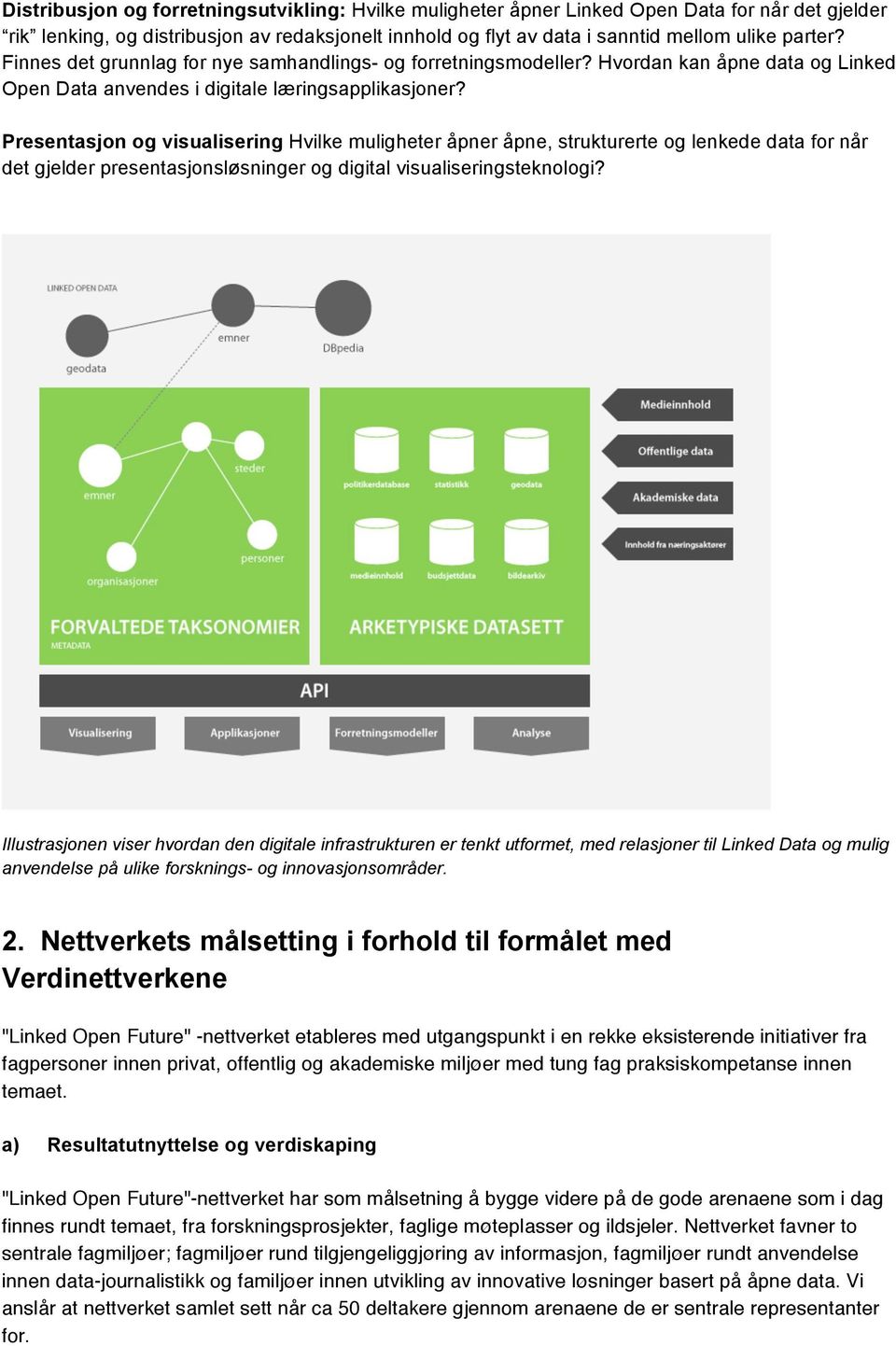 Presentasjon og visualisering Hvilke muligheter åpner åpne, strukturerte og lenkede data for når det gjelder presentasjonsløsninger og digital visualiseringsteknologi?