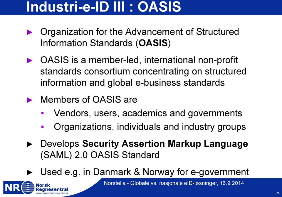e-business standards Members of OASIS are Vendors, users, academics and governments Organizations, individuals and