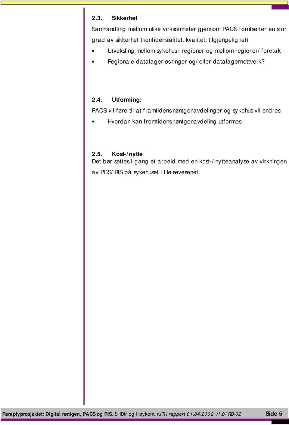 Utforming: PACS vil føre til at framtidens røntgenavdelinger og sykehus vil endres: Hvordan kan fremtidens røntgenavdeling utformes 2.5.